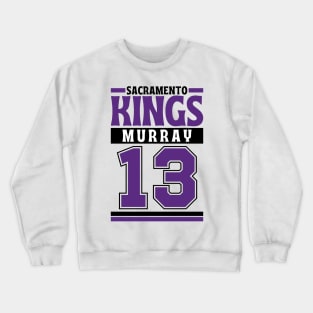 Sacramento Kings Murray 13 Limited Edition Crewneck Sweatshirt